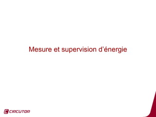 Mesure et supervision d’énergie




                                  38
 