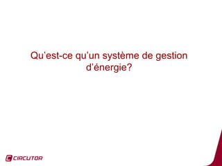 Qu’est-ce qu’un système de gestion
            d’énergie?




                                     6
 