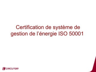 Certification de système de
gestion de l’énergie ISO 50001




                                 18
 