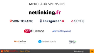 MERCI AUX SPONSORS
#seocampParis 2020 34
 