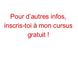 Pour d’autres infos,
inscris-toi à mon cursus
gratuit !
 
