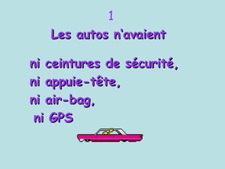 1 Les autos n‘avaient  ni ceintures de sécurité,  ni appuie-tête,  ni air-bag, ni GPS 