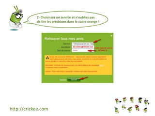 http://crickee.com
2- Choisissez un service et n'oubliez pas
de lire les précisions dans le cadre orange !
 