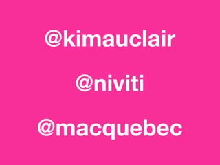@kimauclair
@niviti
@macquebec
 