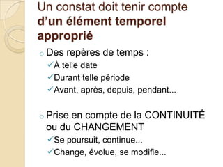 Un constat doit tenir compte d’un élément temporel appropriéDes repères de temps :