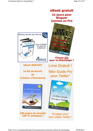 Comment utiliser le storytelling ?                                               Page 13 of 15




http://www.conseilsmarketing.fr/communication/comment-utiliser-le-storytelling     24/02/2011
 