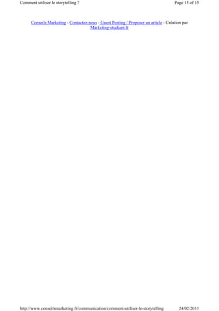 Comment utiliser le storytelling ?                                                    Page 15 of 15



      Conseils Marketing - Contactez-nous - Guest Posting / Proposer un article - Création par
                                      Marketing-etudiant.fr




http://www.conseilsmarketing.fr/communication/comment-utiliser-le-storytelling           24/02/2011
 