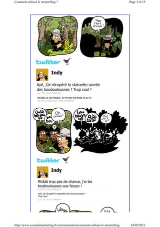 Comment utiliser le storytelling ?                                               Page 3 of 15




http://www.conseilsmarketing.fr/communication/comment-utiliser-le-storytelling    24/02/2011
 