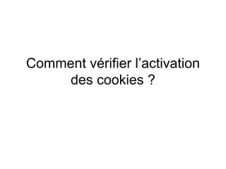 Comment vérifier l’activation des cookies ? 