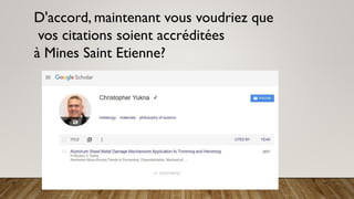D'accord, maintenant vous voudriez que
vos citations soient accréditées
à Mines Saint Etienne?
 