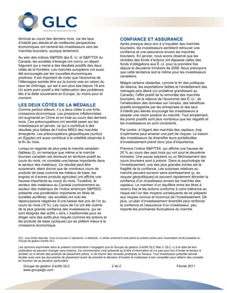  




diminué au cours des derniers mois, car les taux                                            CONFIANCE ET ASSURANCE
d’intérêt peu élevés et de meilleures perspectives                                          Après presque deux ans à s’inquiéter des marchés
économiques ont ramené les investisseurs vers les                                           boursiers, les investisseurs semblent retrouver une
marchés boursiers, quoique lentement.                                                       confiance et une assurance envers les marchés
Au sein des indices S&P500 des É.-U. et S&P/TSX du                                          boursiers. En janvier, nous avons observé que les
Canada, les sociétés d’énergie ont connu un départ                                          rentrées des fonds d’actions ont dépassé celles des
fulgurant qui a mené à des résultats positifs des deux                                      fonds d’obligations aux É.-U. pour la première fois
côtés de la frontière. Les marchés européens ont aussi                                      depuis le deuxième trimestre de 2008. Nous prévoyons
été encouragés par les nouvelles économiques                                                que cette tendance soit la même pour les investisseurs
positives. Il est important de noter que l’économie de                                      canadiens.
l’Allemagne semble être sur la bonne voie en raison du                                      Malgré certains obstacles, comme la fin des politiques
taux de chômage, qui est à son plus bas depuis 18 ans.                                      de relance, les exportations faibles et l’endettement des
Un autre point positif a été l’atténuation des problèmes                                    ménages plus élevé (un problème grandissant au
liés à la dette souveraine en Europe, du moins pour le                                      Canada), l’effet positif de la remontée des marchés
moment.                                                                                     boursiers, de la relance de l’économie des É.-U., de
                                                                                            l’amélioration des données sur l’emploi, des bénéfices
LES DEUX CÔTÉS DE LA MÉDAILLE                                                               positifs enregistrés par les entreprises et des taux
Comme partout ailleurs, il y a deux côtés à une forte                                       d’intérêt peu élevés encourage les investisseurs à
croissance économique. Les pressions inflationnistes                                        adopter une vision positive du marché. Tout simplement,
ont augmenté en Chine et en Inde au cours des derniers                                      les points positifs sont plus nombreux que les négatifs et
mois. Ces préoccupations ont semblé peser sur les                                           les investisseurs en sont conscients.
investisseurs en janvier, ce qui a contribué à des
résultats plus faibles de l’indice MSCI des marchés                                         Par contre, à l’égard des marchés des capitaux, trop
émergents. Les préoccupations géopolitiques (surtout                                        d’optimisme peut amener une part de risques. Le besoin
en Égypte) ont aussi contribué à la volatilité observée à                                   des investisseurs de diversifier leurs portefeuilles
la fin du mois.                                                                             d’investissement prend donc plus d’importance.
Lorsqu’on regarde de plus près le marché canadien                                           Prenons l’indice S&P/TSX, qui affiche une hausse de
(tableau 2), on remarque que même si le marché                                              20 % au cours des sept mois qui ont suivi le deuxième
boursier canadien est demeuré en territoire positif au                                      trimestre. Une pause salutaire ou un fléchissement des
cours du mois, on constate une baisse importante dans                                       cours boursiers sont à prévoir. Dans la psychologie de
le secteur des matériaux. Ce résultat peut être                                             l’investissement, une des plus grandes ironies est la
surprenant, étant donné que de nombreux cours de                                            fragilité de la confiance. Les surprises relatives au
produits de base (comme les métaux de base, les                                             marché peuvent survenir sans avertissement (p. ex.
engrais et d’autres produits agricoles) ont affiché une                                     risques géopolitiques) et peuvent rapidement ébranler la
hausse importante au cours du mois. Toutefois, le                                           confiance d’un investisseur envers les marchés des
secteur des matériaux au Canada (contrairement au                                           capitaux. Le maintien d’un équilibre entre les titres à
secteur des matériaux de l’indice américain S&P500)                                         revenu fixe et les actions conforme à votre tolérance au
présente une pondération importante en titres de                                            risque est l’un des moyens conséquents de se préparer
sociétés aurifères; ces sociétés ont subi les                                               aux risques connus et inconnus de l’investissement. De
répercussions négatives d’une baisse des prix de l’or au                                    plus, un plan d’investissement diversifié peut renforcer
cours du mois (-6 %). Les cours de l’or ont été victime                                     la confiance et l’assurance d’un investisseur, peu
de la plus grande confiance des investisseurs, qui se                                       importe les prochaines fluctuations du marché.
sont éloignés des actifs « sûrs » traditionnels pour se
diriger vers des actifs plus risqués (comme les actions et
les produits de base cycliques) qui se prêtent mieux à la
croissance économique.


GCL, tous droits réservés. Vous ne pouvez ni reproduire, ni distribuer, ni utiliser autrement toute partie du présent article sans l’autorisation écrite préalable du
Groupe de gestion d’actifs GLC.

Les opinions exprimées dans le présent commentaire n’engagent que le Groupe de gestion d’actifs GLC ltée (« GLC ») à la date de leur
publication et peuvent changer sans préavis. Ce commentaire n’est présenté qu’à titre d’information et n’a pas pour but d’inciter le lecteur à
acheter ou à vendre des produits de placement précis, ni de fournir des conseils juridiques ou fiscaux. Tout investisseur potentiel devrait
étudier avec soin les documents de placement avant de prendre la décision d’investir et s’adresser à son conseiller pour obtenir des conseils
en fonction de sa situation particulière.
    Groupe de gestion d’actifs GLC                                                  2 de 2                                                     Février 2011
    www.groupeglc.com
 
 
 
 
 