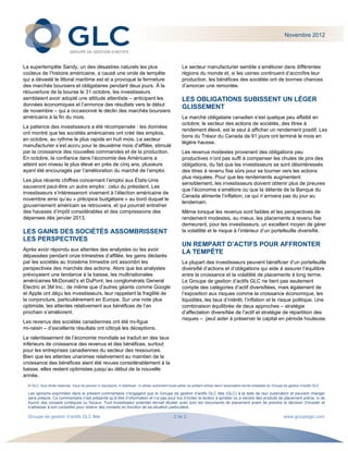 Novembre 2012




La supertempête Sandy, un des désastres naturels les plus                                                 Le secteur manufacturier semble s’améliorer dans différentes
coûteux de l’histoire américaine, a causé une onde de tempête                                             régions du monde et, si les usines continuent d’accroître leur
qui a dévasté le littoral maritime est et a provoqué la fermeture                                         production, les bénéfices des sociétés ont de bonnes chances
des marchés boursiers et obligataires pendant deux jours. À la                                            d’amorcer une remontée.
réouverture de la bourse le 31 octobre, les investisseurs
semblaient avoir adopté une attitude attentiste – anticipant les                                          LES OBLIGATIONS SUBISSENT UN LÉGER
données économiques et l’annonce des résultats vers le début
                                                                                                          GLISSEMENT
de novembre – qui a occasionné le déclin des marchés boursiers
américains à la fin du mois.                                                                              Le marché obligataire canadien s’est quelque peu affaibli en
                                                                                                          octobre; le secteur des actions de sociétés, des titres à
La patience des investisseurs a été récompensée : les données
                                                                                                          rendement élevé, est le seul à afficher un rendement positif. Les
ont montré que les sociétés américaines ont créé des emplois,
                                                                                                          bons du Trésor du Canada de 91 jours ont terminé le mois en
en octobre, au rythme le plus rapide en huit mois. Le secteur
                                                                                                          légère hausse.
manufacturier s’est accru pour le deuxième mois d’affilée, stimulé
par la croissance des nouvelles commandes et de la production.                                            Les revenus modestes provenant des obligations peu
En octobre, la confiance dans l’économie des Américains a                                                 productives n’ont pas suffi à compenser les chutes de prix des
atteint son niveau le plus élevé en près de cinq ans, plusieurs                                           obligations, du fait que les investisseurs se sont désintéressés
ayant été encouragés par l’amélioration du marché de l’emploi.                                            des titres à revenu fixe sûrs pour se tourner vers les actions
                                                                                                          plus risquées. Pour que les rendements augmentent
Les plus récents chiffres concernant l’emploi aux États-Unis
                                                                                                          sensiblement, les investisseurs doivent obtenir plus de preuves
sauveront peut-être un autre emploi : celui du président. Les
                                                                                                          que l’économie s’améliore ou que la détente de la Banque du
investisseurs s’intéresseront vivement à l’élection américaine de
                                                                                                          Canada alimente l’inflation, ce qui n’arrivera pas du jour au
novembre ainsi qu’au « précipice budgétaire » au bord duquel le
                                                                                                          lendemain.
gouvernement américain se retrouvera, et qui pourrait entraîner
des hausses d’impôt considérables et des compressions des                                                 Même lorsque les revenus sont faibles et les perspectives de
dépenses dès janvier 2013.                                                                                rendement modestes, au mieux, les placements à revenu fixe
                                                                                                          demeurent, pour les investisseurs, un excellent moyen de gérer
LES GAINS DES SOCIÉTÉS ASSOMBRISSENT                                                                      la volatilité et le risque à l’intérieur d’un portefeuille diversifié.
LES PERSPECTIVES
                                                                                                          UN REMPART D’ACTIFS POUR AFFRONTER
Après avoir répondu aux attentes des analystes ou les avoir
                                                                                                          LA TEMPÊTE
dépassées pendant onze trimestres d’affilée, les gains déclarés
par les sociétés au troisième trimestre ont assombri les                                                  La plupart des investisseurs peuvent bénéficier d’un portefeuille
perspectives des marchés des actions. Alors que les analystes                                             diversifié d’actions et d’obligations qui aide à assurer l’équilibre
prévoyaient une tendance à la baisse, les multinationales                                                 entre la croissance et la volatilité de placements à long terme.
américaines McDonald’s et DuPont, les conglomérats General                                                Le Groupe de gestion d’actifs GLC ne tient pas seulement
Electric et 3M Inc., de même que d’autres géants comme Google                                             compte des catégories d’actif diversifiées, mais également de
et Apple ont déçu les investisseurs, leur rappelant la fragilité de                                       l’exposition aux risques comme la croissance économique, les
la conjoncture, particulièrement en Europe. Sur une note plus                                             liquidités, les taux d’intérêt, l’inflation et le risque politique. Une
optimiste, les attentes relativement aux bénéfices de l’an                                                combinaison équilibrée de deux approches – stratégie
prochain s’améliorent.                                                                                    d’affectation diversifiée de l’actif et stratégie de répartition des
                                                                                                          risques – peut aider à préserver le capital en période houleuse.
Les revenus des sociétés canadiennes ont été mi-figue
mi-raisin – d’excellents résultats ont côtoyé les déceptions.
Le ralentissement de l’économie mondiale se traduit en des taux
inférieurs de croissance des revenus et des bénéfices, surtout
pour les entreprises canadiennes du secteur des ressources.
Bien que les attentes unanimes relativement au maintien de la
croissance des bénéfices aient été revues considérablement à la
baisse, elles restent optimistes jusqu’au début de la nouvelle
année.
  © GLC, tous droits réservés. Vous ne pouvez ni reproduire, ni distribuer, ni utiliser autrement toute partie du présent article sans l’autorisation écrite préalable du Groupe de gestion d’actifs GLC.

  Les opinions exprimées dans le présent commentaire n’engagent que le Groupe de gestion d’actifs GLC ltée (GLC) à la date de leur publication et peuvent changer
  sans préavis. Ce commentaire n’est présenté qu’à titre d’information et n’a pas pour but d’inciter le lecteur à acheter ou à vendre des produits de placement précis, ni de
  fournir des conseils juridiques ou fiscaux. Tout investisseur potentiel devrait étudier avec soin les documents de placement avant de prendre la décision d’investir et
  s’adresser à son conseiller pour obtenir des conseils en fonction de sa situation particulière.

  Groupe de gestion d’actifs GLC ltée                                                                2 de 2                                                                     www.groupeglc.com
 