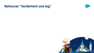Retrouver “facilement une log”
 
