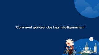 Comment générer des logs intelligemment
 