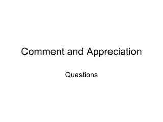 Comment and Appreciation Questions 