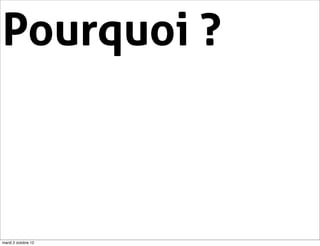 Pourquoi ?



mardi 2 octobre 12
 
