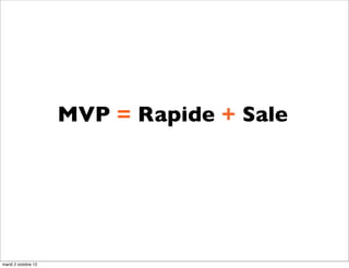 MVP = Rapide + Sale




mardi 2 octobre 12
 