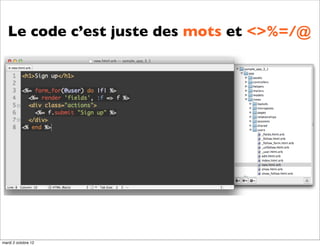 Le code c’est juste des mots et <>%=/@




mardi 2 octobre 12
 