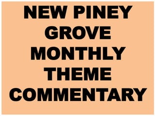 NEW PINEY
GROVE
MONTHLY
THEME
COMMENTARY
 