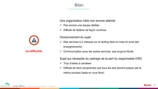 37 37
37	
Bilan
Événement Conversion Factory - 14 Juin 2016
v	
Une organisation cible non encore atteinte
ü  Pas encore une équipe dédiée
ü  Difficile de fédérer de façon continue
Cloisonnement du sujet
ü  Des services à 2 vitesses sur le testing (test vs mise en prod des
enseignements)
ü  Communication avec les autres services pas toujours fluide
Sujet qui nécessite du cadrage de la part du responsable CRO
ü  Trop d’idées à canaliser
ü  Difficile de faire comprendre que tous les test doivent passer par le
même process (tests en roue libre)
Les	diﬃcultés	
 
