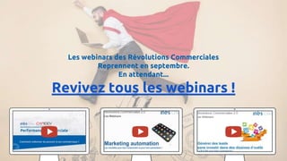 Les webinars des Révolutions Commerciales
Reprennent en septembre.
En attendant...
Revivez tous les webinars !
 