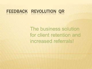 Feedback   Revolution  qr The business solution for client retention and increased referrals! 