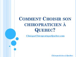 COMMENT CHOISIR SON
CHIROPRATICIEN À
QUEBEC?
Chiropraticien à Quebec
CliniqueChiropratiqueQuebec.com
 