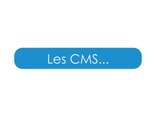 Les CMS...

 