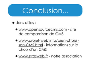 Conclusion...
•Liens utiles :
•www.opensourcecms.com - site
de comparaison de CMS

•www.projet-web.info/bien-choisirson-CM...