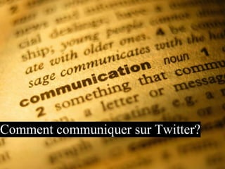 Comment communiquer sur Twitter?
 