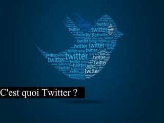 C'est quoi Twitter ?
 