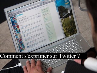 Comment s'exprimer sur Twitter ?
 