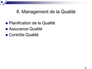 8. Management de la Qualité
Planification de la Qualité
 Assurance Qualité
 Contrôle Qualité


100

 