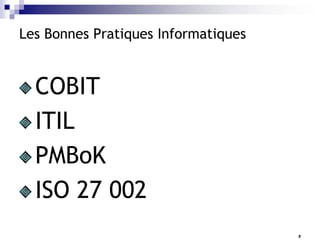 Les Bonnes Pratiques Informatiques

COBIT
ITIL
PMBoK
ISO 27 002
2

 