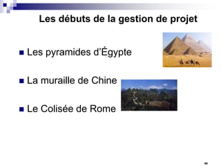 Les débuts de la gestion de projet



Les pyramides d’Égypte



La muraille de Chine



Le Colisée de Rome

80

 