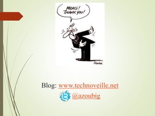 Blog: www.technoveille.net
@azoubig
 