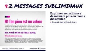 4.2 MESSAGES SUBLIMINAUX 
Exprimer son attirance 
de manière plus ou moins 
dissimulée 
> Se servir des styles de texte 
02/10/2014 - Conférences Web Design #1 Julien Nicolas @lejuuules 
 