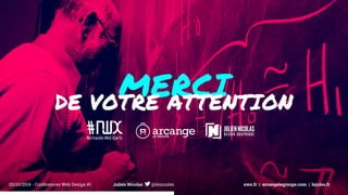 02/10/2014 - Conférences Web Design #1 Julien Nicolas @lejuuules nwx.fr | arcangelegroupe.com | lejules.fr 
