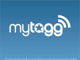 This document is the property of MyTagg SAS. It cannot be reproduced, even partially, without the written permission of MyTagg SAS.
 