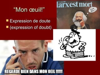 ““Mon œuil!”Mon œuil!”
 Expression de douteExpression de doute
 (expression of doubt)(expression of doubt)
 