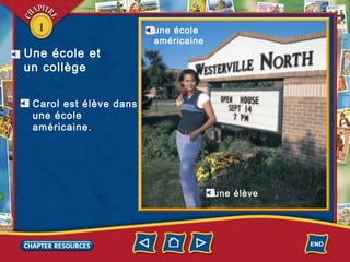1
Une école et
un collège
une école
américaine
une élève
Carol est élève dans
une école
américaine.
 