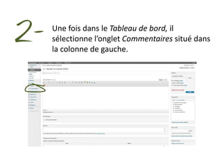 2-   Une fois dans le Tableau de bord, il
     sélectionne l’onglet Commentaires situé dans
     la colonne de gauche.
 
