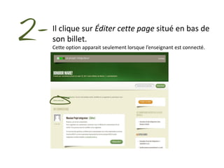 2-   Il clique sur Éditer cette page situé en bas de
     son billet.
     Cette option apparait seulement lorsque l’enseignant est connecté.
 