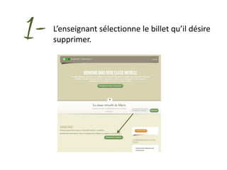 1-   L’enseignant sélectionne le billet qu’il désire
     supprimer.
 