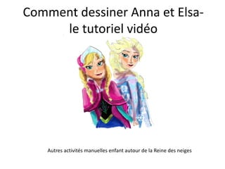 Comment dessiner Anna et Elsa-
le tutoriel vidéo
Autres activités manuelles enfant autour de la Reine des neiges
 