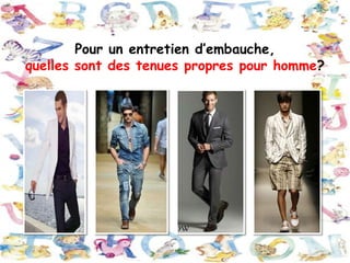 Pour un entretien d’embauche,
quelles sont des tenues propres pour homme?

 