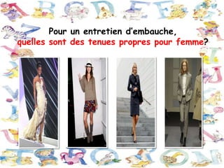 Pour un entretien d’embauche,
quelles sont des tenues propres pour femme?

 