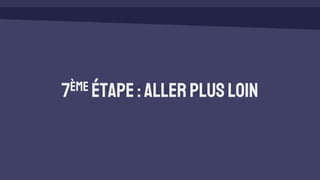 7ème étape:Allerplusloin
 