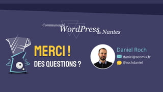 Merci!
Desquestions?
Daniel Roch
daniel@seomix.fr
@rochdaniel
 