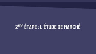 2nde étape:l’étudede marché
 